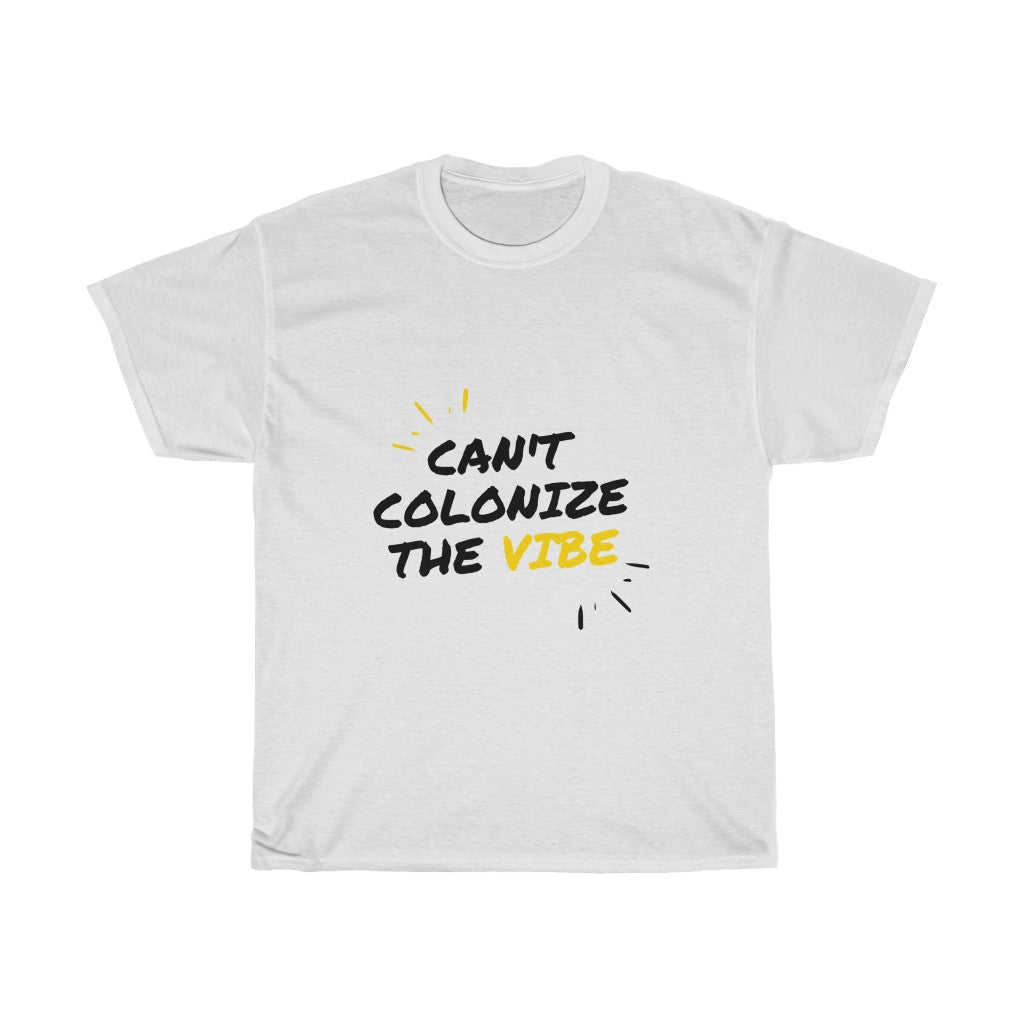 Can’t Colonize The Vibe - T-Shirt