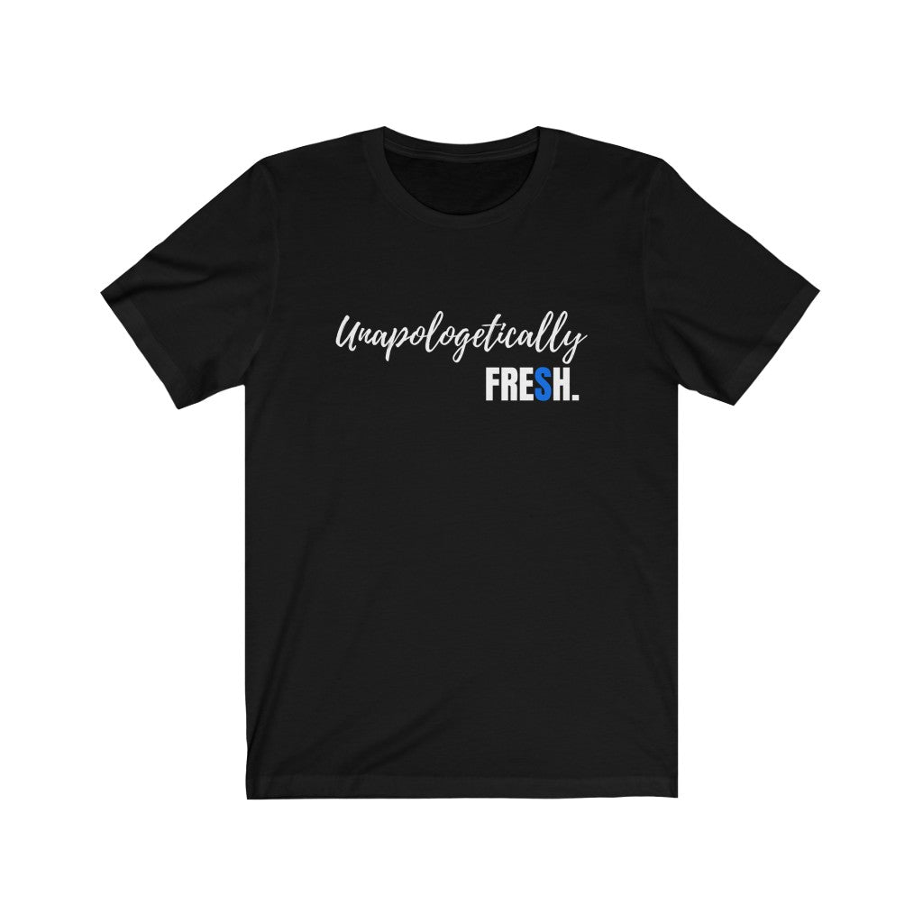 Unapologetically Fresh -  Jersey Short Sleeve Tee