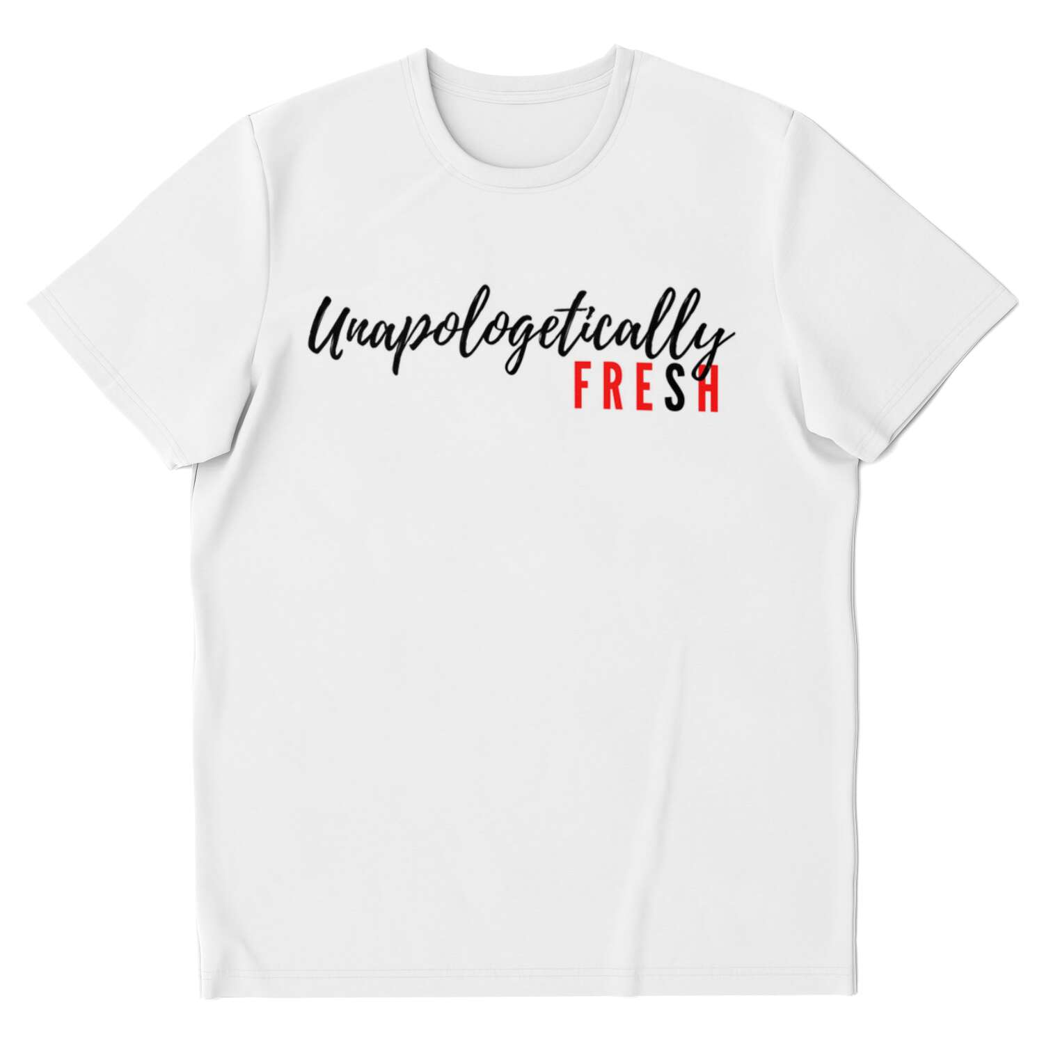 Unapologetically Fresh - White T-shirt