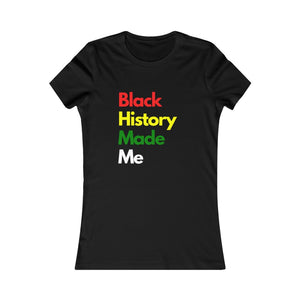 Black History Made Me - Women's Favorite Tee