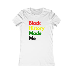 Black History Made Me - Women's Favorite Tee