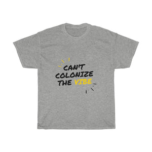 Can’t Colonize The Vibe - T-Shirt