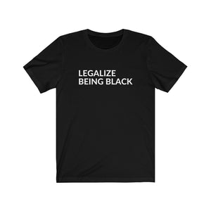 Legalize Being Black - T-Shirt