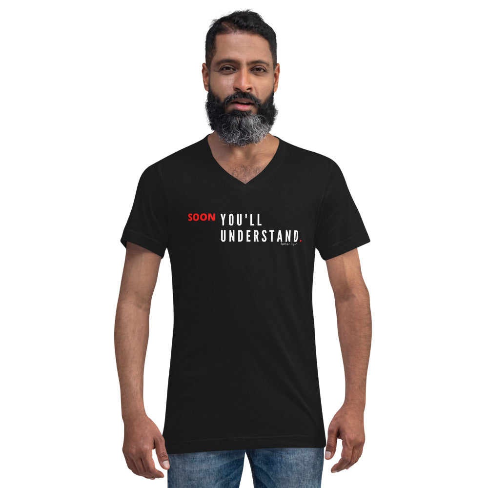 Soon You'll Understand V-Neck T-Shirt